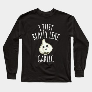 I Just Really Like Garlic Long Sleeve T-Shirt